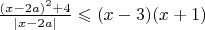 $\frac{(x-2a)^2+4 }{|x-2a|} \leqslant  (x-3)(x+1)$
