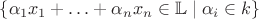 $\{\alpha_1x_1+\ldots+\alpha_nx_n\in\mathbb L\mid \alpha_i\in k\}$