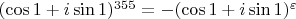 $(\cos 1 + i \sin 1)^{355} = -(\cos 1 + i \sin 1)^{\varepsilon}$