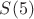 $S(5)$ $S(5)$