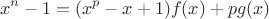 $$x^n-1=(x^p-x+1)f(x)+pg(x)$$