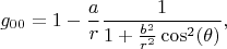 $$
g_{00} = 1 - \frac{a}{r} \frac{1}{1+\frac{b^2}{r^2} \cos^2 (\theta) },
$$