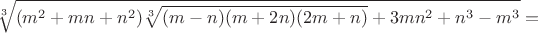 $\sqrt[3]{(m^2+mn+n^2)\sqrt[3]{(m-n)(m+2n)(2m+n)}+3mn^2+n^3-m^3}=$