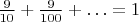 $\frac{9}{10} + \frac{9}{100} + \ldots=1$