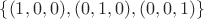 $\lbrace(1,0,0), (0,1,0),(0,0,1)\rbrace$