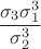 $$\dfrac{\sigma_3\sigma_1^3}{\sigma_2^3}$$