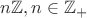 $n\mathbb Z , n\in\mathbb Z_+$ $n\mathbb Z , n\in\mathbb Z_+$