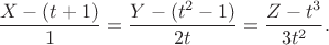 $$\frac{X - (t+1)}{1} = \frac{Y - (t^2 - 1)}{2t} = \frac{Z - t^3}{3t^2}.$$