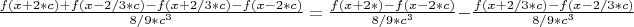 $\frac{f(x+2*c)+f(x-2/3*c)-f(x+2/3*c)-f(x-2*c)}{8/9*c^3}=\frac{f(x+2*с)-f(x-2*c)}{8/9*c^3}-\frac{f(x+2/3*c)-f(x-2/3*c)}{8/9*c^3}$