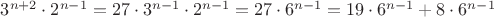 $3^{n+2}\cdot 2^{n-1}=27\cdot 3^{n-1}\cdot 2^{n-1}=27\cdot 6^{n-1}=19\cdot 6^{n-1}+8\cdot 6^{n-1}$