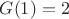 $G(1)=2$