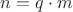$n=q\cdot m$