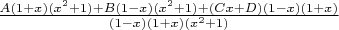 $\frac {A(1+x)(x^2+1)+B(1-x)(x^2 +1)+(Cx+D)(1-x)(1+x)}{(1-x)(1+x)(x^2+1)}$