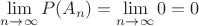 $\lim\limits_{n\to\infty}P(A_n) = \lim\limits_{n\to\infty} 0 = 0$