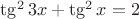 $\tg^2 3x+\tg^2 x=2$