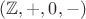 $(\mathbb Z, + , 0, -)$