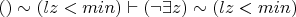 $(\forallz) \sim(lz<min)\vdash (\neg \exists z) \sim(lz<min)$