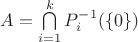 $A=\bigcap\limits_{i=1}^{k}P_i^{-1}(\{0\})$