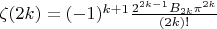 $\zeta(2k)=(-1)^{k+1}\frac{2^{2k-1}B_{2k}\pi^{2k}}{(2k)!}$