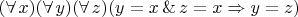 $(\forall\,x)(\forall\,y)(\forall\,z)(y=x\,\&\,z=x\Rightarrow y=z)$