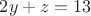 $2y+z=13$
