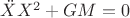 $\ddot{X}X^2+GM=0$
