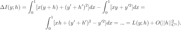 \begin{multline*}\Delta I (y; h)=\int_{0}^{1}[x(y+ h)+(y'+ h')^2]dx-\int_{0}^{1}[xy+y'^{2}]dx = \\ \int_{0}^{1}[x h + (y'+ h')^2 - y'^{2}]dx = ... = L(y; h) + O(||h||_{C^1}^2 ).\end{multline*}
