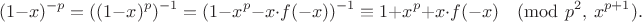 $$(1-x)^{-p} = ((1-x)^p)^{-1} = (1 - x^p - x\cdot f(-x))^{-1} \equiv 1 + x^p + x\cdot f(-x)\pmod{p^2,\ x^{p+1}}.$$ $$(1-x)^{-p} = ((1-x)^p)^{-1} = (1 - x^p - x\cdot f(-x))^{-1} \equiv 1 + x^p + x\cdot f(-x)\pmod{p^2,\ x^{p+1}}.$$