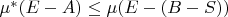 $\mu^*(E-A)\le\mu(E-(B-S))$