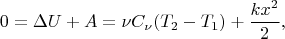 $$0=\Delta U + A=\nu C_{\nu}(T_{2}-T_{1}) + \dfrac{kx^2}{2},$$