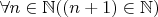 $\forall n \in \mathbb{N} ((n+1) \in \mathbb{N})$