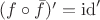 $(f\circ \bar f)' =\operatorname{id}'$