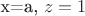 $ $х=a, $z=1$ $ $х=a, $z=1$