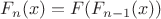 $F_{n}(x)=F(F_{n-1}(x))$