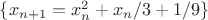 $\{x_{n+1}= x_n^2+x_n/3+1/9\}$