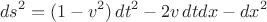 $$ds^2=(1-v^2)\,dt^2 - 2v\,dtdx - dx^2$$