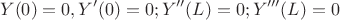$$Y(0)=0,Y'(0)=0;Y''(L)=0;Y'''(L)=0$$