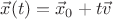 $\vec x(t) = \vec x_0 + t \vec v$