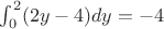 $\int_{0}^{2}(2y-4)dy=-4$
