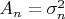 $A_n=\sigma_n^2$