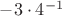 $-3 \cdot 4^{-1}$