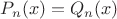 $P_n(x)=Q_n(x)$