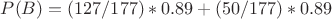 $P(B) = (127/177)*0.89 + (50/177)*0.89$