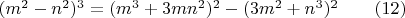 $(m^2-n^2)^3=(m^3+3mn^2)^2-(3m^2+n^3)^2 \qquad (12)$