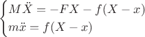$$
\begin{cases}
M\ddot{X} = -FX - f(X - x)\\
m\ddot{x} = f(X - x)\\
\end{cases}
$$ $$
\begin{cases}
M\ddot{X} = -FX - f(X - x)\\
m\ddot{x} = f(X - x)\\
\end{cases}
$$