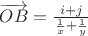 $\overrightarrow {OB} =\frac{i+j}{\frac{1}{x}+ \frac{1}{y}}$