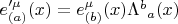 $e'^{\mu}_{(a)}(x) = e^{\mu}_{(b)}(x) {\Lambda^b}_a(x)$