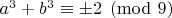 $a^3+b^3\equiv \pm 2 \pmod 9$