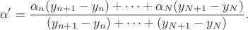 $$\alpha'=\frac {\alpha_n(y_{n+1}-y_{n})+\cdots+\alpha_N(y_{N+1}-y_{N})}{(y_{n+1}-y_{n})+\cdots+(y_{N+1}-y_{N})}.$$