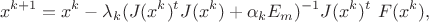 $$ x^{k+1}=x^k-\lambda_k (J(x^k)^tJ(x^k)+\alpha_kE_m)^{-1}J(x^k)^t\ F(x^k), $$